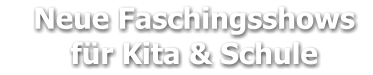 Neue Faschingsshows     für Kita & Schule